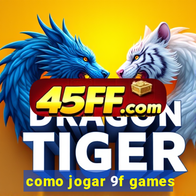 como jogar 9f games